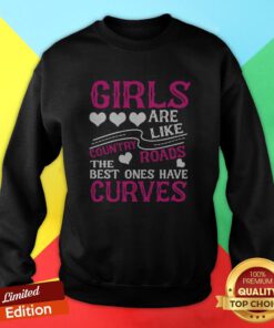 Girls Are Like Country Roads The Best Ones Have Curves Sweatshirt