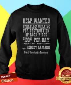Help Wanted Heartless Villains For Destruction Of Rock Ridge 100 Per Day Criminal Record Required Apply Hedley Lamarr Equal Opportunity Employer Sweatshirt