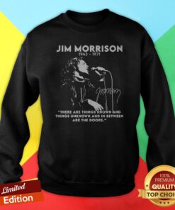 Jim Morrison 1943 1971 There Are Things Known And Things Unknown Signature Sweatshirt
