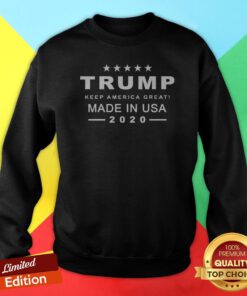 Keep America Great Trump 2020 Made In USA Elections Sweatshirt
