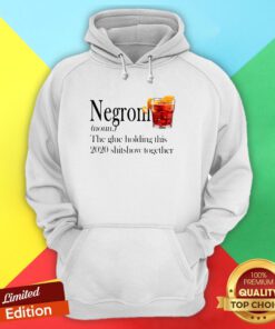 Negroni The Glue Holding This 2020 Shitshow Together Hoodie