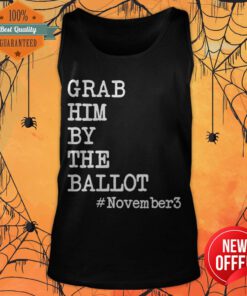 Nice Grab Him By The Ballot November 3 Tank Top