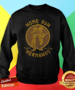 Nice Home Run Respect San Diego Hermanos Sweatshirt