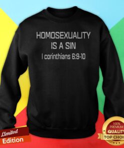 Nice Homosexuality Is A Sin I Corinthians Sweatshirt