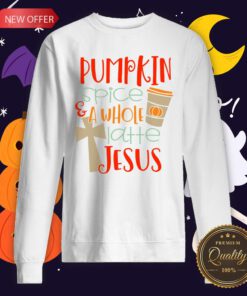 Nice Pumpkin Spice And Latte Jesus Sweatshirt