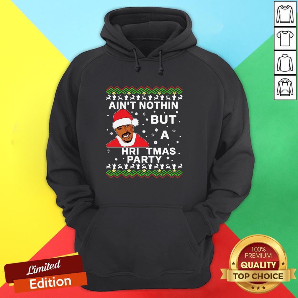 Nice Tupac Ain’t Nothin But A Christmas Party Hoodie