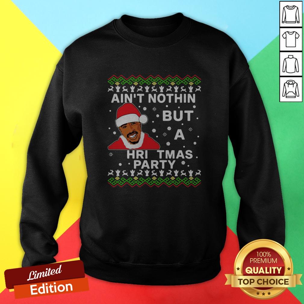 Nice Tupac Ain’t Nothin But A Christmas Party Sweatshirt