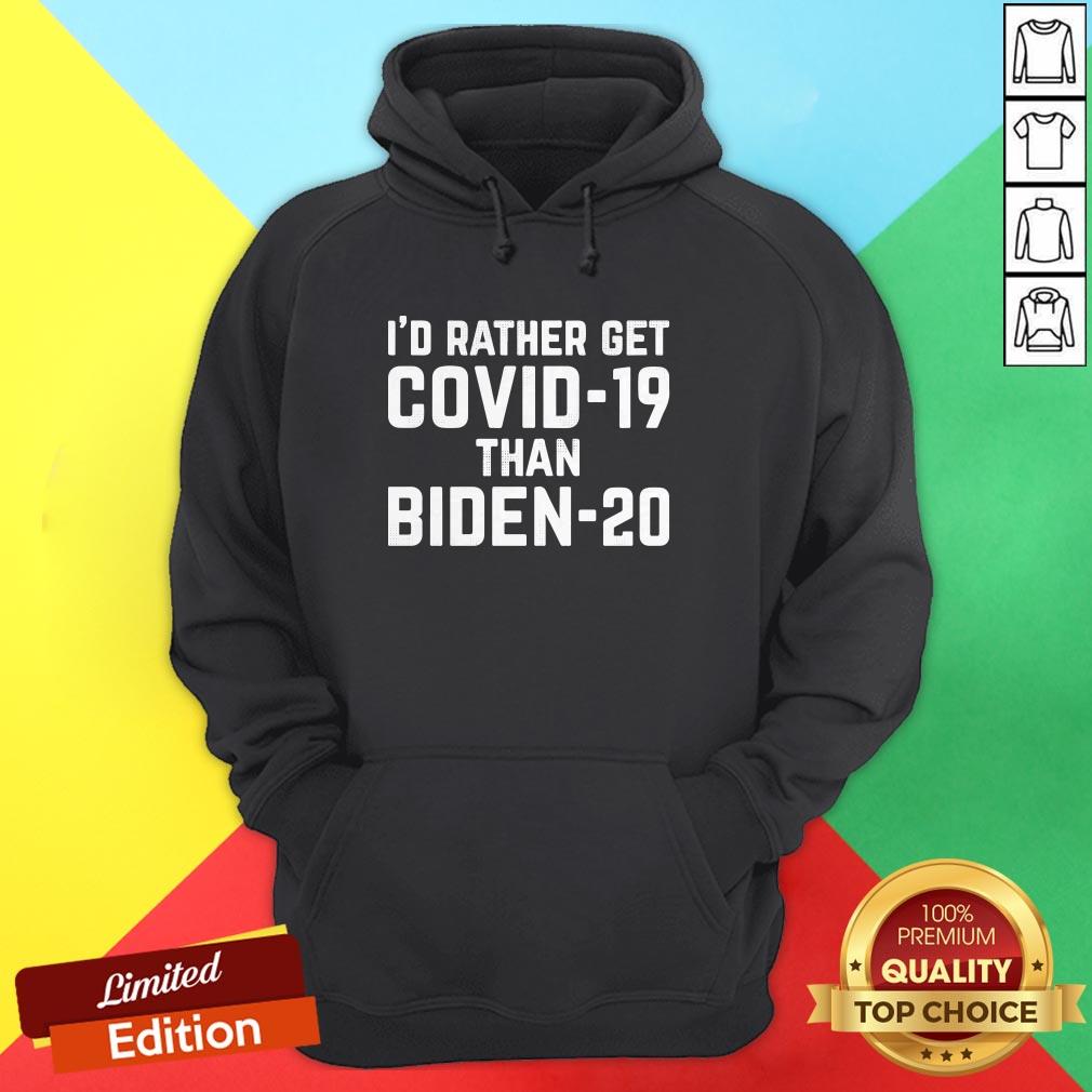 Original I'd Rather Get Covid-19 Than Biden-20 Shirt - Image 5