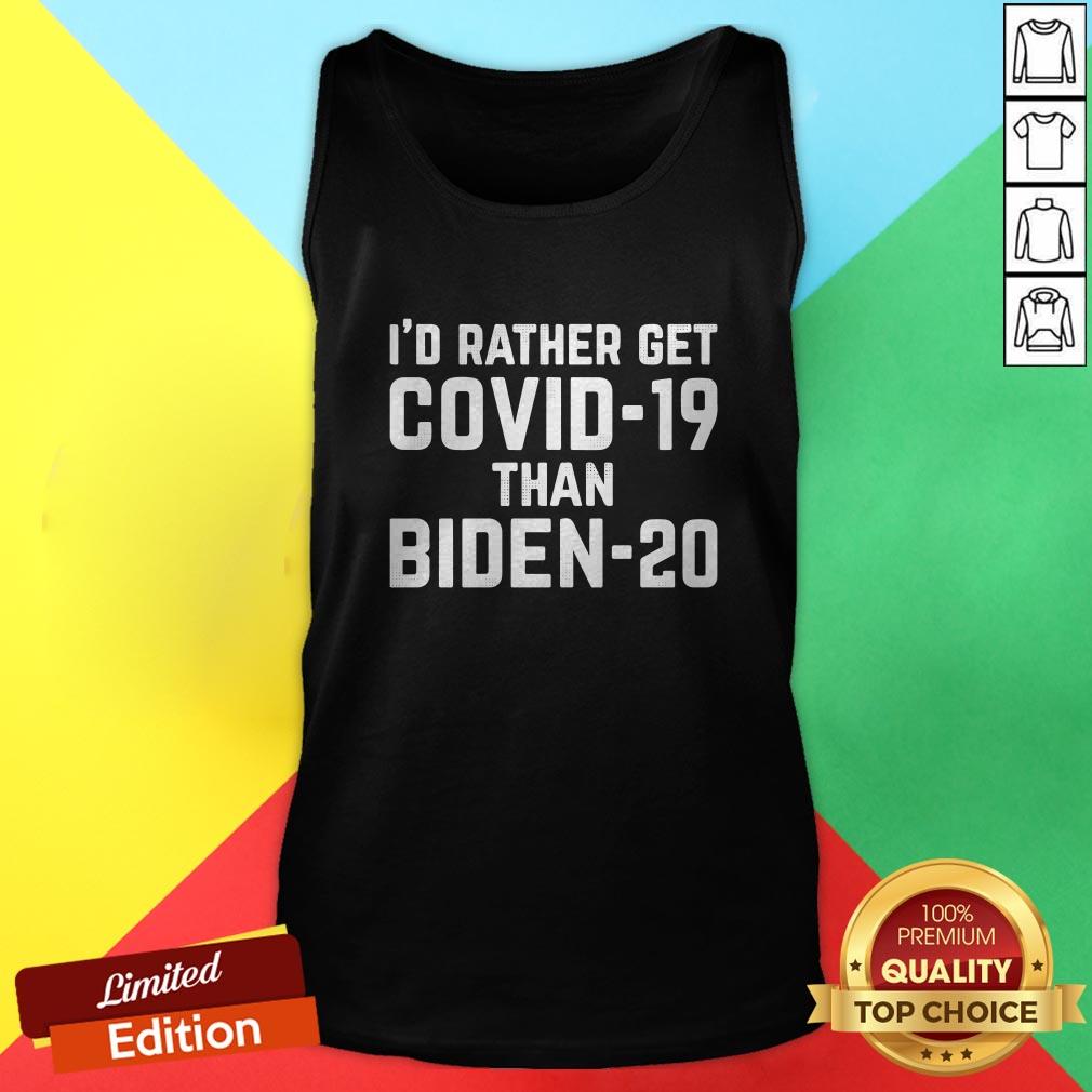 Original I'd Rather Get Covid-19 Than Biden-20 Shirt - Image 3