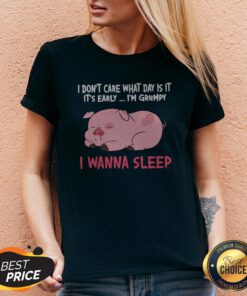 Pig I Don’t Care What Day Is It It’s Early I’m Grumpy I Wanna Sleep V-neck