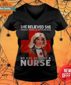 She Believed She Could Make A Difference So She Became A Nurse V-neck