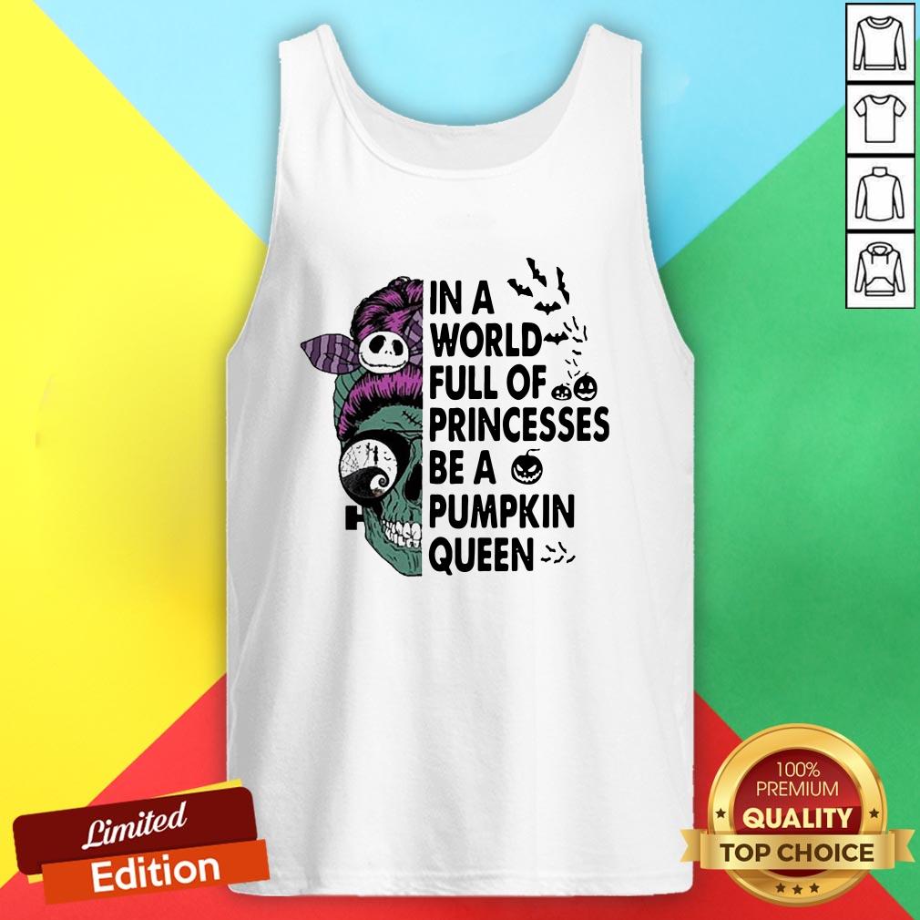 Skull In A World Full Of Princesses Be A Pumpkin Queen Halloween Tank Top