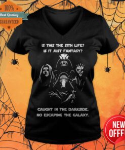 Is This The Sith Life Is It Just Fantasy Caught In The Dark Side No Escaping The Galaxy V-neck