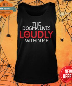 The Dogma Lives Loudly Within Me Catholic Conservative Eucharist Tank Top