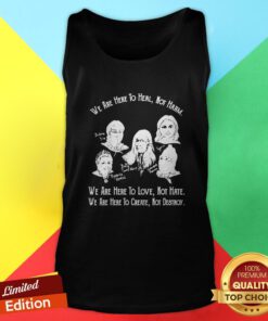 We Are Here To Heal Not Harm We Are Here To Love Hot Hate We Are Here To Create Not Destroy Tank Top