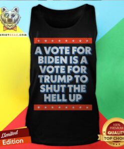 A Vote For Biden Is A Vote For Trump To Shut Funny 2020 Tank Top - Design By Teeshirtbear.com