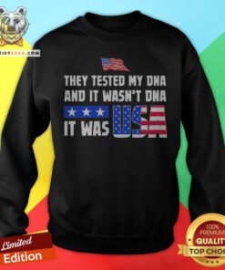 American Flag They Test My Dna And It Wasn't Dna It Was USA Sweatshirt - Design By Teeshirtbear.com
