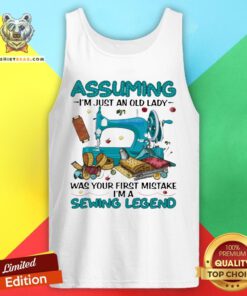 Awesome Assuming I'm Just An Old Lady Was Your First Mistake I'm A Sewing Legend Tank Top - Design By Teeshirtbear.com