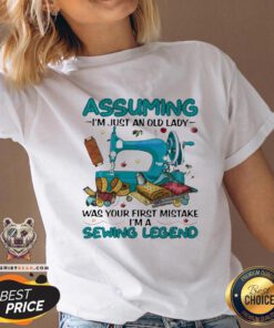 Awesome Assuming I'm Just An Old Lady Was Your First Mistake I'm A Sewing Legend V-neck - Design By Teeshirtbear.com