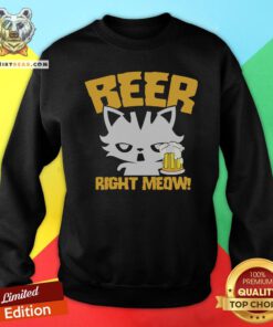 Awesome Beer Right Meow Sweatshirt - Design By Teeshirtbear.com