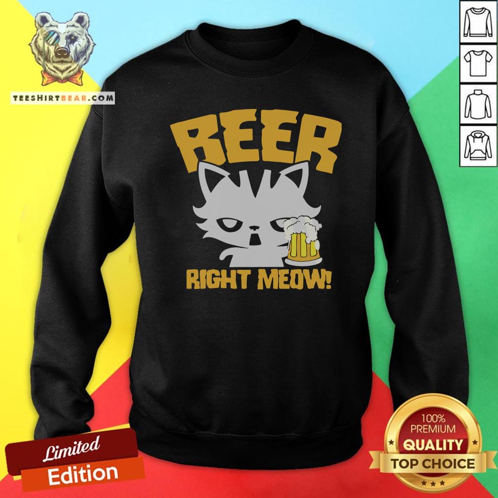 Awesome Beer Right Meow Sweatshirt - Design By Teeshirtbear.com Awesome Beer Right Meow Sweatshirt - Design By Teeshirtbear.com