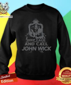 Awesome Keep Calm And Call John Wick Sweatshirt - Design By Teeshirtbear.com