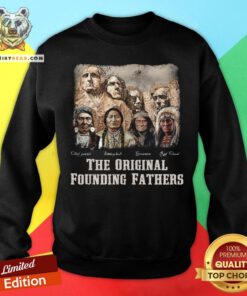 Awesome The Original Founding Fathers Native American Sweatshirt - Design By Teeshirtbear.com