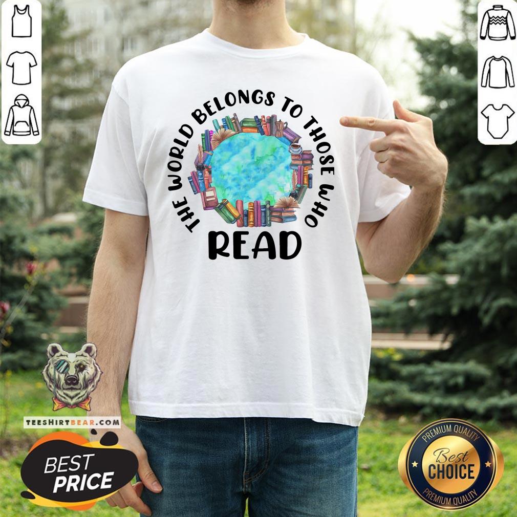 Awesome The World Belongs To Those Who Read Shirt - Design By Teeshirtbear.com