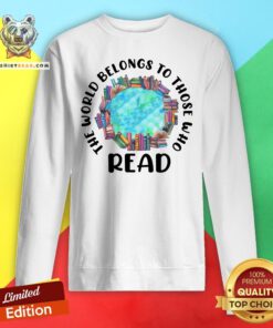 Awesome The World Belongs To Those Who Read Sweatshirt - Design By Teeshirtbear.com
