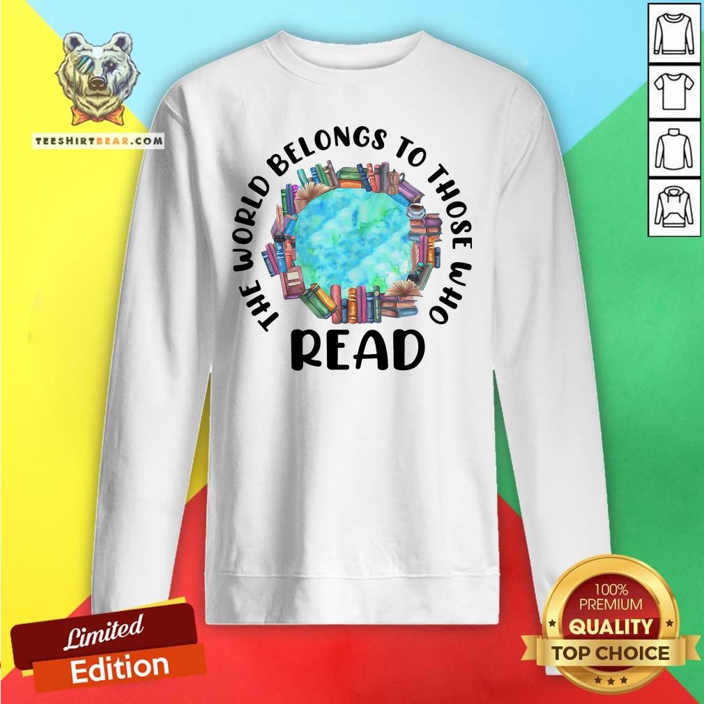 Awesome The World Belongs To Those Who Read Sweatshirt - Design By Teeshirtbear.com Awesome The World Belongs To Those Who Read Sweatshirt - Design By Teeshirtbear.com