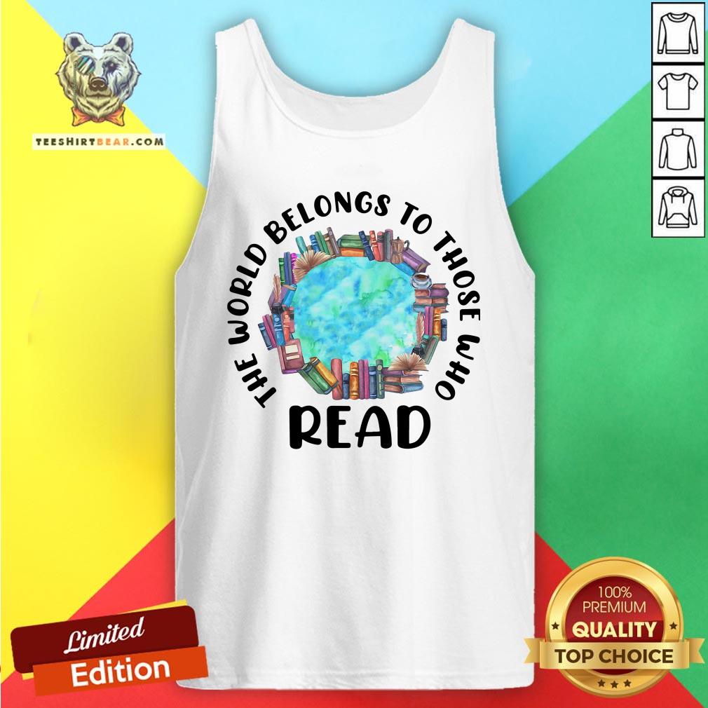 Awesome The World Belongs To Those Who Read Tank Top - Design By Teeshirtbear.com Awesome The World Belongs To Those Who Read Tank Top - Design By Teeshirtbear.com