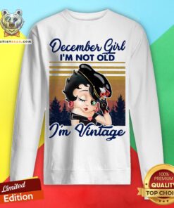 Cute December Girl I’m Not Old I’m Vintage Sweatshirt - Design By Teeshirtbear.com