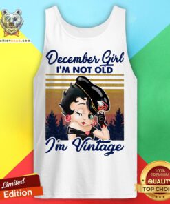 Cute December Girl I’m Not Old I’m Vintage Tank Top - Design By Teeshirtbear.com