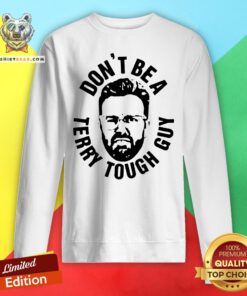 Cute Peter Moylan Don't Be A Terry Tough Guy Sweatshirt - Design By Teeshirtbear.com