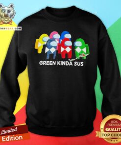 Cute Power Rangers Among Us Green Kinda Sus Sweatshirt - Design By Teeshirtbear.com