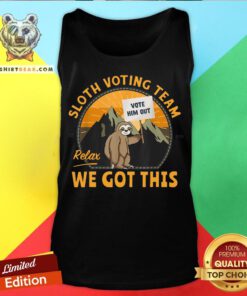 Cute Sloth Voting Team Relax We’ve Got This Tank Top - Design By Teeshirtbear.com