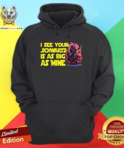 Darth Vader I See Your Schwartz Is As Big As Mine Hoodie - Design By Teeshirtbear.com