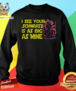 Darth Vader I See Your Schwartz Is As Big As Mine Sweatshirt - Design By Teeshirtbear.com