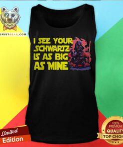 Darth Vader I See Your Schwartz Is As Big As Mine Tank Top - Design By Teeshirtbear.com