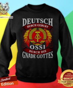 Deutsch Durch Geburt Ossi Durch Die Gnade Gottes Sweatshirt - Design By Teeshirtbear.com
