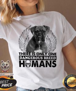 Dog Boxer There Is Only One Dangerous Breed Humans V-neck