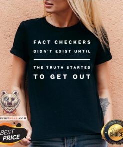 Fact Checkers Didn’t Exist Until The Truth Started To Get Out V-neck - Design By Teeshirtbear.com