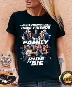 Fast And Furious I Don't Have Friends I Got Family Ride Of Die V-neck - Design By Teeshirtbear.com