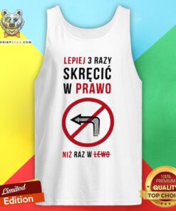 Funny Lepiej 3 Razy Skrecic W Prawo Niz Raz W Lewo Tank Top - Design By Teeshirtbear.com