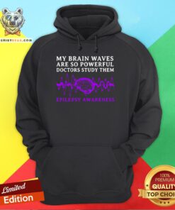 Good My Brain Waves Are So Powerful Doctors Study Them Epilepsy Awareness Hoodie - Design By Teeshirtbear.com