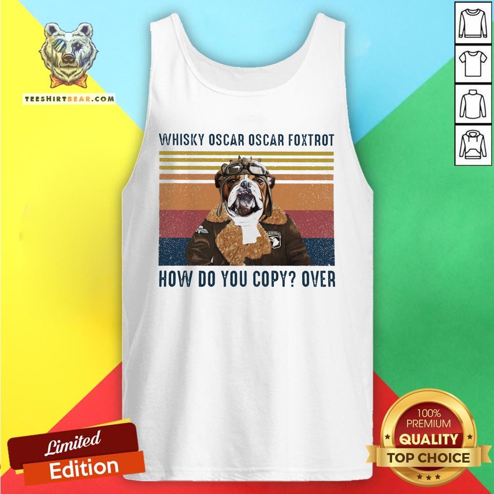 Good Whisky Oscar Oscar Foxtrot How Do You Copy Over Tank Top - Design By Teeshirtbear.com Good Whisky Oscar Oscar Foxtrot How Do You Copy Over Tank Top - Design By Teeshirtbear.com