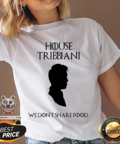 Got House Tribbiani We Don’t Share Food V-neck