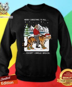 Happy Merry Christmas To All Except Carole Baskin Sweatshirt - Design By Teeshirtbear.com