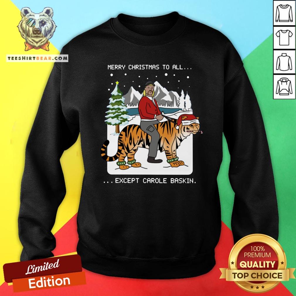 Happy Merry Christmas To All Except Carole Baskin Sweatshirt - Design By Teeshirtbear.com Happy Merry Christmas To All Except Carole Baskin Sweatshirt - Design By Teeshirtbear.com
