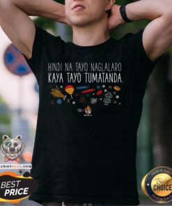 Hot Hindi Na Tayo Naglalaro Kaya Tayo Tumatanda Shirt - Design By Teeshirtbear.com